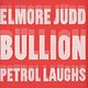 Elmore Judd, Bullion: Petrol Laughs EP
