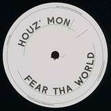 Houz’ Mon: Fear Tha World