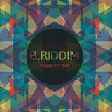B. Riddim: Magic My Ear