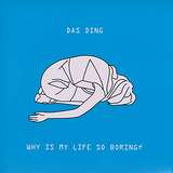 Das Ding: Why Is My Life So Boring?