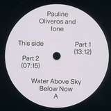 Pauline Oliveros & Ione: Water Above Sky Below Now