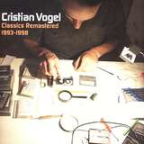 Cristian Vogel: Classics Remastered 1993-1998
