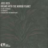 Jose Rico: Dreams With The Mirror Planet