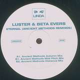 Luster Feat. Beta Evers: Eternal (Ancient Methods Remixes)