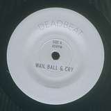 Deadbeat: Wail Ball And Cry