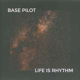 Base Pilot: Life Is Rhythm