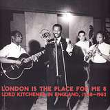 Lord Kitchener: London Is The Place For Me 8: Lord Kitchener In England, 1948-1962