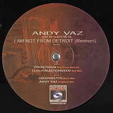 Andy Vaz: I Am Not From Detroit - Remixes